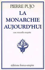P. Pujo. La monarchie aujourd'hui. Une nouvelle enquête. Edt France-Empire, 1988
