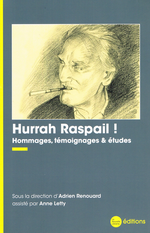 A. Renouard & A. Letty (dir.). Hurrah Raspail ! Hommages, témoignages & études. Edt La Nouvelle Librairie, 2021