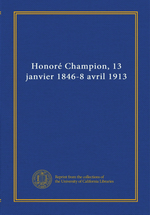 P.Acker. Honoré Champion, 13 janvier 1846 - 8 avril 1913. Edt Univ. Californie, s.d.