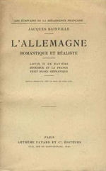 J.Bainville. L'Allemagne romantique et raliste. Edt Fayard, 1927