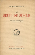 J.Bainville. Au seuil du sicle. tudes critiques. Edt du Capitole, 1927