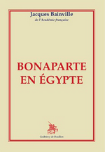 J.Bainville. Bonaparte en gypte. Edt Godefroy de Bouillon, 2006