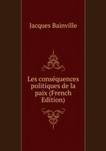 J.Bainville. Les conséquences politiques de la paix. Edt B.o.D., 2013