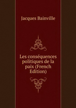 J.Bainville. Les consquences politiques de la paix. Edt B.o.D., 2013