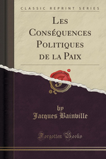 J.Bainville. Les consquences politiques de la paix. Edt Forgotten Books, 2016