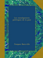 J.Bainville. Les conséquences politiques de la paix. Edt Ullan press, 2012