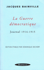 J.Bainville. La guerre démocratique. Journal 1914-1915. Edt Bartillat, 2000