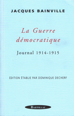 J.Bainville. La guerre dmocratique. Journal 1914-1915. Edt Bartillat, 2000