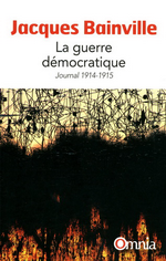 J.Bainville. La guerre dmocratique. Journal 1914-1915. Edt Bartillat, 2013