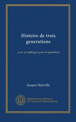 J.Bainville. Histoire de trois gnrations. Edt Univ. Californie, sd