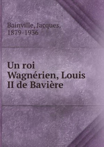 J.Bainville. Louis II De Bavière. Edt B.o.D., 2012