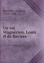 J.Bainville. Louis II De Bavire. Edt B.o.D., 2012