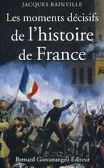 J.Bainville.Les moments décisifs de l'Histoire de France. Edt Giovanageli, 2009