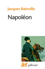 J.Bainville. Napoléon. Edt Gallimard, 2005