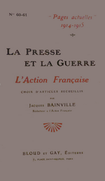 J.Bainville. La presse et la guerre. L'Action franaise : choix d'articles. Edt Bloud et Gay, 1915