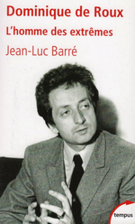 J-L.Barré. Dominique de Roux : le provocateur. Edt. Perrin, 2013