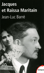 J-L.Barré. Jacques et Raïssa Maritain. Edt Perrin, 2012
