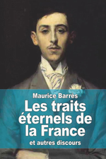 M. Barrès. Les traits éternels de la France et autres discours. Edt Createspace, 2014