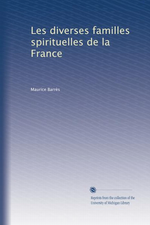 M. Barrès. Les diverses familles spirituelles de la France. Edt Univ. Michigan, s.d.