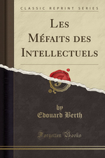 E. Berth. Les méfaits des intellectuels. Edt. Forgotten-Books, 2017