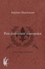 S.Blanchonnet. Petit dictionnaire maurrassien. Edt Nouvelle Marge, 2017