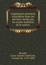 L.de Bonald. Lgislation primitive, considre dans ..., v2. Edt Bod, 2015