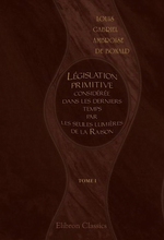 L.de Bonald. Législation primitive, considérée dans .... Edt Adamant, 2005
