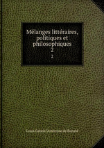 L.de Bolald. Mélanges littéraires, politiques et philosophiques, 2. Edt BoD, 2015