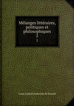 L.de Bolald. Mlanges littraires, politiques et philosophiques, 2. Edt BoD, 2015