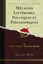 L.de Bolald. Mlanges littraires, politiques et philosophiques. Edt Forgotten-books, 2013