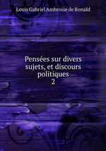 L.de Bonald. Penses sur divers sujets, et discours politiques, v2. Edt Bod, 2015