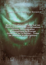 L.de Bonald. Rechers philosophiques...-Dmonstrations philosophiques...-Mditations politiques... Edt BoD, 2015