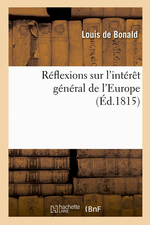 L.de Bonald. Rflexions sur l'intrt gnral de l'Europe. Edt Hachette, 2014