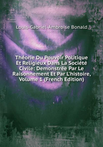 L.de Bonald. Théorie du pouvoir politique et religieux..., v1.  Edt BoD, 2015
