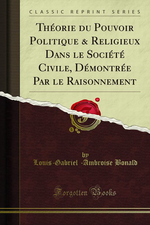 L.de Bonald. Thorie du pouvoir politique et religieux... Edt Forgotten-books, 2013