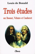 L.de Bonald. Trois tudes sur Bossuet, Voltaire et Condorcet. Edt  Clovis, 1998