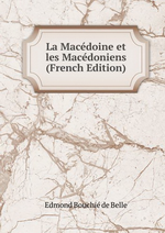 E.Bouchi de Belle. La Macdoine et les Macdoniens. Edt B.o.D., 2016