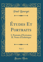 P.Bourget. tudes et portraits, vol.1. Edt Forgotten Books, 2017