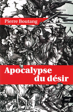 P.Boutang. Apocalypse du désir. Edt du Cerf, 2009
