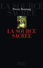 P. Boutang. La source sacrée. Edt du Rocher, 2003