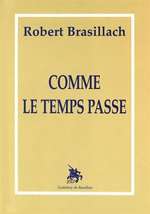 R. Brasillach. Comme le temps passe. Edt G. de Bouillon, 1998