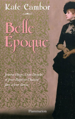 K.Cambor. Belle Époque : Jeanne Hugo, Léon Daudet et Jean-Baptiste Charcot face à leur destin. Edt Flammarion, 2009