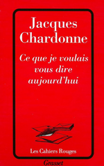 J.Chardonne. Ce que je voulais dire aujourd'hui. Edt Grasset, 1970