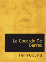 H. Clouard. La 'Cocarde' de Barrs. Edt Bibliolife, 2009