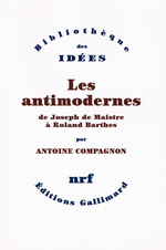 A. Compagnon.Les antimodernes. Edt Gallimard, 2005