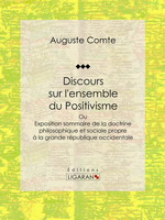 A. Comte. Discours sur l'ensemble du positivisme. Edt Ligaran, 2015