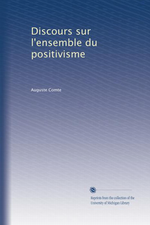 A. Comte. Discours sur l'ensemble du positivisme. University of Michigan Library, 2011