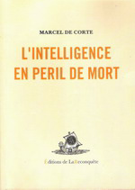 M.de Corte. L'Intelligence en péril de mort. Edt de la Reconquête, 2006