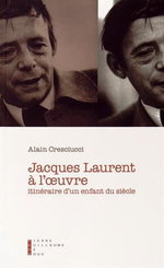 A.Cresciucci. Jacques Laurent à l'oeuvre. Edt PGDR, 2014