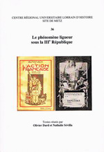 O. Dard & N. Sévilla. Le phénomène ligueur sous la III° republique. Edt. C.R. U.L.H., 2008.